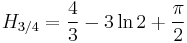  H_{3/4} = \frac{4}{3}-3\ln{2}%2B\frac{\pi}{2}  \,