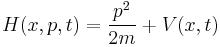  H(x,p,t) = \frac{p^2}{2m} %2B V(x,t) 