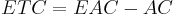 
\begin{align}
ETC = EAC - AC
\end{align}
