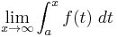 \lim_{x \to \infty} \int_{a}^{x} f(t) \; dt 