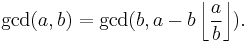 \gcd(a,b) = \gcd(b,a - b \left\lfloor {a \over b} \right\rfloor).