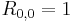 R_{0,0} = 1