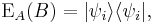  \operatorname{E}_A (B) = | \psi_i\rangle \langle \psi_i|, 