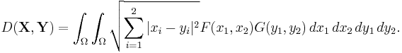 D(\mathbf{X}, \mathbf{Y}) =\int_{\Omega} \int_\Omega \sqrt{\sum_{i=1}^2|x_i-y_i|^2} F(
x_1, x_2)G(y_1, y_2) \, dx_1\, dx_2\, dy_1\, dy_2.