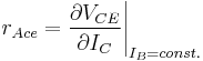 r_{Ace}=\frac{\partial{V_{CE}}}{\partial{I_C}}\Bigg|_{I_B=const.}