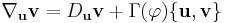 \nabla_{\bold u} {\bold v} = D_{\bold u} {\bold v} %2B \Gamma(\varphi)\{{\bold u},{\bold v}\}