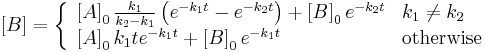 \left[ B \right]=\left\{ \begin{array}{*{35}l}
   \left[ A \right]_{0}\frac{k_{1}}{k_{2}-k_{1}}\left( e^{-k_{1}t}-e^{-k_{2}t} \right)%2B\left[ B \right]_{0}e^{-k_{2}t} & k_{1}\ne k_{2}  \\
   \left[ A \right]_{0}k_{1}te^{-k_{1}t}%2B\left[ B \right]_{0}e^{-k_{1}t} & \text{otherwise}  \\
\end{array} \right.