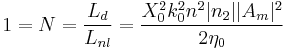 1 = N = \frac{L_d}{L_{nl}} = \frac{X_0^2 k_0^2 n^2 |n_2| |A_m|^2}{2 \eta_0}