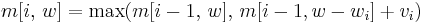 m[i,\,w]=\max(m[i-1,\,w],\,m[i-1,w-w_i]%2Bv_i)