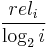  \frac{rel_{i}}{\log_{2}i} 