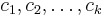 c_1, c_2, \ldots, c_k