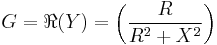  G = \Re(Y) = \left( \frac{R}{R^2%2BX^2} \right) 