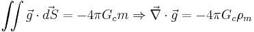 \iint\vec{g}\cdot\vec{dS} = -4\pi G_c m \Rightarrow \vec{\nabla}\cdot\vec{g}=-4\pi G_c\rho_m