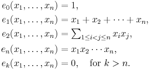 \begin{align}
e_0(x_1,\ldots,x_n) &= 1,\\
e_1(x_1,\ldots,x_n) &= x_1%2Bx_2%2B\cdots%2Bx_n,\\
e_2(x_1,\ldots,x_n) &= \textstyle\sum_{1 \leq i<j\leq n}x_ix_j,\\
e_n(x_1,\ldots,x_n) &= x_1x_2\cdots x_n,\\
e_k(x_1,\ldots,x_n) &= 0, \quad\text{for}\ k>n.\\
\end{align}