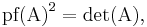  \operatorname{pf(A)}^2=\operatorname{det(A)},