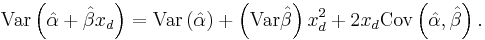 \text{Var}\left(\hat{\alpha} %2B \hat{\beta}x_d\right) = \text{Var}\left(\hat{\alpha}\right) %2B \left(\text{Var} \hat{\beta}\right)x_d^2 %2B 2 x_d\text{Cov}\left(\hat{\alpha},\hat{\beta}\right) .