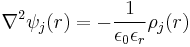 \nabla^2 \psi_j(r) = -\frac{1}{\epsilon _0 \epsilon _r}\rho _j(r)