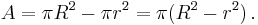 A = \pi R^2 - \pi r^2 = \pi(R^2 - r^2)\,.