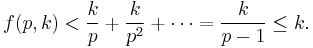  f(p,k) < \frac{k}{p} %2B \frac{k}{p^2} %2B \cdots = \frac{k}{p-1} \le k. 