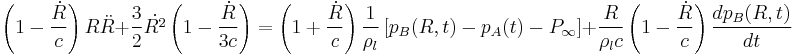 \left ( 1 - \frac{\dot{R}}{c} \right ) R \ddot{R} %2B \frac{3}{2} \dot{R^2} \left ( 1 - \frac{\dot{R}}{3c} \right ) = \left ( 1 %2B \frac{\dot{R}}{c} \right ) \frac{1}{\rho_l} \left [ p_B(R,t) - p_A(t) - P_\infty \right ] %2B \frac{R}{\rho_l c} \left ( 1 - \frac{\dot{R}}{c} \right ) \frac{dp_B(R,t)}{dt}