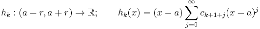  h_k:(a-r,a%2Br)\to \R; \qquad  h_k(x) = (x-a)\sum_{j=0}^\infty c_{k%2B1%2Bj}(x-a)^j 