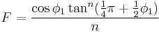 F = \frac{\cos \phi_1 \tan^{n} (\frac14 \pi %2B \frac12 \phi_1)}{n}