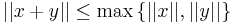 ||x%2By|| \le \max \left\{ ||x||, ||y||\right\}