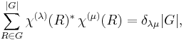 \sum_{R\in G}^{|G|} \chi^{(\lambda)}(R)^* \, \chi^{(\mu)}(R)= \delta_{\lambda\mu} |G|,