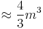 \approx \frac{4}{3}m^{3}