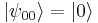 |\psi_{00}\rangle = |0\rangle