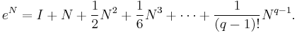 e^N = I %2B N %2B \frac{1}{2}N^2 %2B \frac{1}{6}N^3 %2B \cdots %2B \frac{1}{(q-1)!}N^{q-1}.