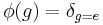 \phi(g)=\delta_{g=e}