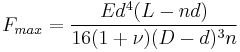  F_{max} = \frac{E d^4 (L-n d)}{16 (1%2B\nu) (D-d)^3 n} \ 