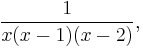 \frac{1}{x(x-1)(x-2)},\,