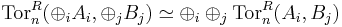 \mathrm{Tor}_n^R(\oplus_i A_i, \oplus_j B_j) \simeq \oplus_i \oplus_j \mathrm{Tor}_n^R(A_i,B_j)