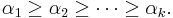 \alpha_1 \geq \alpha_2 \geq \cdots \geq \alpha_k. \, 