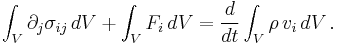 \int_V  \partial_j\sigma_{ij}\, dV %2B \int_V F_i\, dV = \frac{d}{dt}\int_V \rho\,v_i\, dV\,.