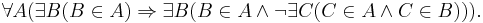 \forall A (\exists B (B \in A)  \Rightarrow \exists B (B \in A \land \lnot \exist C (C \in A \land C \in B))).