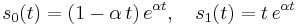 s_0(t)=(1-\alpha\,t)\,e^{\alpha t},\quad 
s_1(t)=t\,e^{\alpha t}\quad