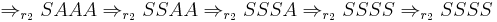 \Rightarrow_{r_2} SAAA \Rightarrow_{r_2} SSAA \Rightarrow_{r_2} SSSA \Rightarrow_{r_2} SSSS \Rightarrow_{r_2} SSSS