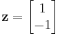 \textbf{z}= \begin{bmatrix} 1\\ -1\end{bmatrix}