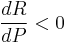 \dfrac{dR}{dP} < 0 \!\ 