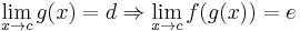 \lim_{x \to c} g(x) = d \Rightarrow \lim_{x \to c} f(g(x)) = e