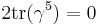 2\operatorname{tr}(\gamma^5)= 0 \,