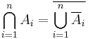 
\bigcap_{i=1}^n A_i = \overline{\bigcup_{i=1}^n \overline{A}_i}
