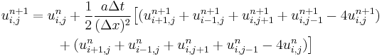 \begin{align}u_{i,j}^{n%2B1} &= u_{i,j}^n %2B \frac{1}{2} \frac{a \Delta t}{(\Delta x)^2} \big[(u_{i%2B1,j}^{n%2B1} %2B u_{i-1,j}^{n%2B1} %2B u_{i,j%2B1}^{n%2B1} %2B u_{i,j-1}^{n%2B1} - 4u_{i,j}^{n%2B1}) \\ & \qquad {} %2B (u_{i%2B1,j}^{n} %2B u_{i-1,j}^{n} %2B u_{i,j%2B1}^{n} %2B u_{i,j-1}^{n} - 4u_{i,j}^{n})\big]\end{align}