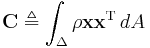 
\mathbf{C} \triangleq \int_{\Delta} \rho \mathbf{x}\mathbf{x}^{\mathrm{T}} \, dA
