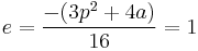  e = \frac{-(3p^2%2B4a)}{16} = 1