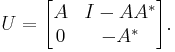  U = \begin{bmatrix} A & I - AA^* \\ 0 & - A^* \end{bmatrix}.