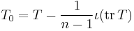 T_0 = T - \frac{1}{n-1}\iota(\operatorname{tr} \,T)